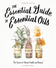 The Essential Guide to Essential Oils: The Secret to Vibrant Health and Beauty Cover Image