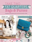Take Two Fat Quarters: Bags & Purses: 16 gorgeous sewing projects that use just two fat quarters of fabric Cover Image