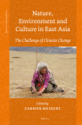 Nature, Environment and Culture in East Asia: The Challenge of Climate Change (Climate and Culture #1) By Carmen Meinert (Volume Editor) Cover Image
