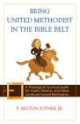 Being United Methodist in the Bible Belt: Theological Survival Gde for Youth, Parents, & Other Confused United Methodists Cover Image