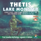 Thetis Lake Monster - Silvery Scaled, Sharp Clawed Humanoid of Thetis Lake near Vancouver Island Mythology for Kids True Canadian Mythology, Legends & By Professor Beaver Cover Image