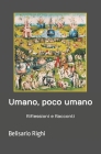Umano, poco umano: Riflessioni e Racconti By Belisario Righi Cover Image