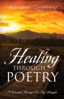 Healing Through Poetry: A Powerful Message On My Struggles By Alejandro J. Zambrano Cover Image
