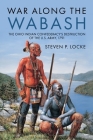 War Along the Wabash: The Ohio Indian Confederacy's Destruction of the Us Army, 1791 By Steven P. Locke Cover Image