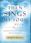 Then Sings My Soul: 150 of the World's Greatest Hymn Stories By Robert J. Morgan Cover Image