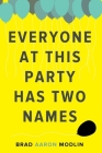 Everyone at This Party Has Two Names By Brad Aaron Modlin Cover Image