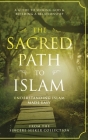 The Sacred Path to Islam: A Guide to Seeking Allah (God) & Building a Relationship Cover Image