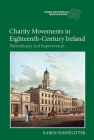 Charity Movements in Eighteenth-Century Ireland: Philanthropy and Improvement (Irish Historical Monographs #16) By Karen Sonnelitter Cover Image
