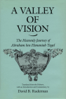 A Valley of Vision: The Heavenly Journey of Abraham Ben Hananiah Yagel (Anniversary Collection) By David B. Ruderman (Editor), David B. Ruderman (Translator) Cover Image