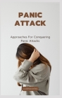Panic Attack: Approaches For Conquering Panic Attacks By Caspian Kris Cover Image