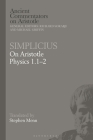 Simplicius: On Aristotle Physics 1.1-2 (Ancient Commentators on Aristotle) By Stephen Menn (Translator) Cover Image