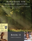 Handbook for Literary Analysis Book II: How to Evaluate Prose Fiction, Drama, and Poetry By James P. Stobaugh Cover Image