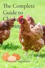 The Complete Guide to Chicken Farming: From Egg to Table By Diverne J. Ingraham, Lacher Abril Ingraham (Editor in Chief), Kristian T. Ingraham (Contribution by) Cover Image
