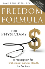 Freedom Formula for Physicians: A Prescription for First-Class Financial Health for Doctors By Dave Denniston Cover Image