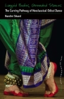 Languid Bodies, Grounded Stances: The Curving Pathway of Neoclassical Odissi Dance (Dance and Performance Studies #9) By Nandini Sikand Cover Image
