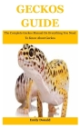 Geckos Guide: The Complete Geckos Manual On Everything You Need To Know About Geckos Cover Image