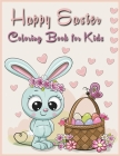 Happy easter coloring book for kids: A Fun Happy Easter coloring book for kids/ Images with Happy Easter eggs and basket/Easter Gifts for Kids Cover Image