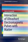 Interaction of Ultrashort Electromagnetic Pulses with Matter (Springerbriefs in Physics) By Valeriy Astapenko Cover Image
