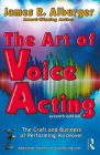The Art of Voice Acting: The Craft and Business of Performing for Voiceover By James R. Alburger Cover Image