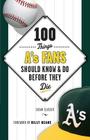 100 Things A's Fans Should Know & Do Before They Die (100 Things...Fans Should Know) By Susan Slusser, Billy Beane (Foreword by) Cover Image
