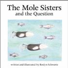 The Mole Sisters and Question By Roslyn Schwartz, Michael Martchenko (Illustrator) Cover Image