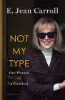 Not My Type: One Woman vs. a President By E. Jean Carroll Cover Image