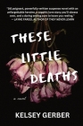 These Little Deaths By Kelsey Gerber Cover Image
