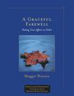 A Graceful Farewell: Putting Your Affairs in Order By Maggie Watson Cover Image