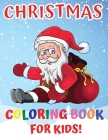 Christmas Coloring Book For Kids: Ages 4-12 50 Easy Christmas Pages to Color with Santa Claus, Reindeer, Snowman, Christmas Tree and More! Cover Image