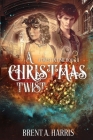 A Christmas Twist: A Twist in Time Book II By Brent a. Harris Cover Image