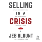 Selling in a Crisis: 55 Ways to Stay Motivated and Increase Sales in Volatile Times By Jeb Blount, Jeb Blount (Read by) Cover Image
