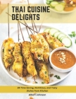 Thai Cuisine Delights: 84 Time Saving, Nutritious, and Tasty Dishes from Kitchen By Albert Johnson Cover Image