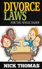 Divorce Laws For The Single Daddy: The Ultimate Guide To Divorce Law Basics To Get The Most Of The Divorce Process By Nick Thomas Cover Image