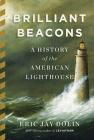 Brilliant Beacons: A History of the American Lighthouse By Eric Jay Dolin Cover Image