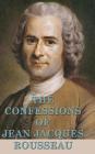 The Confessions of Jean Jacques Rousseau By Jean Jacques Rousseau Cover Image