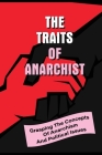 The Traits Of Anarchist: Grasping The Concepts Of Anarchism And Political Issues: The Traits Of Communism By Latina Tarrien Cover Image