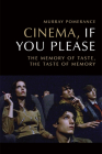 Cinema, If You Please: The Memory of Taste, the Taste of Memory By Murray Pomerance Cover Image