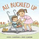 All Buckled Up By Andrea Zimmerman, Andrea Zimmerman (Illustrator), David Clemesha (Illustrator) Cover Image