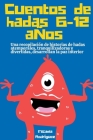 Cuentos de hadas 6-12 años: Una recopilación de historias de hadas atemporales, tranquilizadoras y divertidas, desarrollan la paz interior By Micaela Rodríguez Cover Image