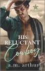 His Reluctant Cowboy: A Gay Cowboy Romance By A. M. Arthur Cover Image