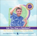 Can You Hear a Rainbow?: The Story of a Deaf Boy Named Chris, A Rehabilitation Institute of Chicago Learning Book By Jamee Riggio Heelan, Nicola Simmonds (Illustrator) Cover Image