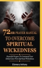 72hr Prayer Manual To Overcome Spiritual Wickedness: Powerful Prayers To Command Your Deliverance From Spiritual Wickedness By Efemena Aziakpono Anthony Cover Image