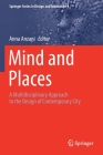 Mind and Places: A Multidisciplinary Approach to the Design of Contemporary City By Anna Anzani (Editor) Cover Image