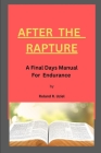 After the Rapture: A Final Days Manual for Endurance By Roland R. Uziel Cover Image