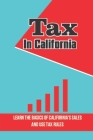 Tax In California: Learn The Basics Of California's Sales And Use Tax Rules: Understand Basic Tax Principles Cover Image