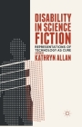 Disability in Science Fiction: Representations of Technology as Cure By K. Allan (Editor) Cover Image