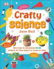 Crafty Science: More than 20 Sensational STEAM Projects to Create at Home Cover Image