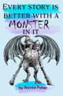 Every Story's better with a Monster in it By Ronnie Fisher Cover Image