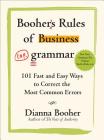 Booher's Rules of Business Grammar: 101 Fast and Easy Ways to Correct the Most Common Errors By Dianna Booher Cover Image