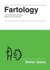 Fartology: The Extraordinary Science behind the Humble Fart By Stefan Gates Cover Image